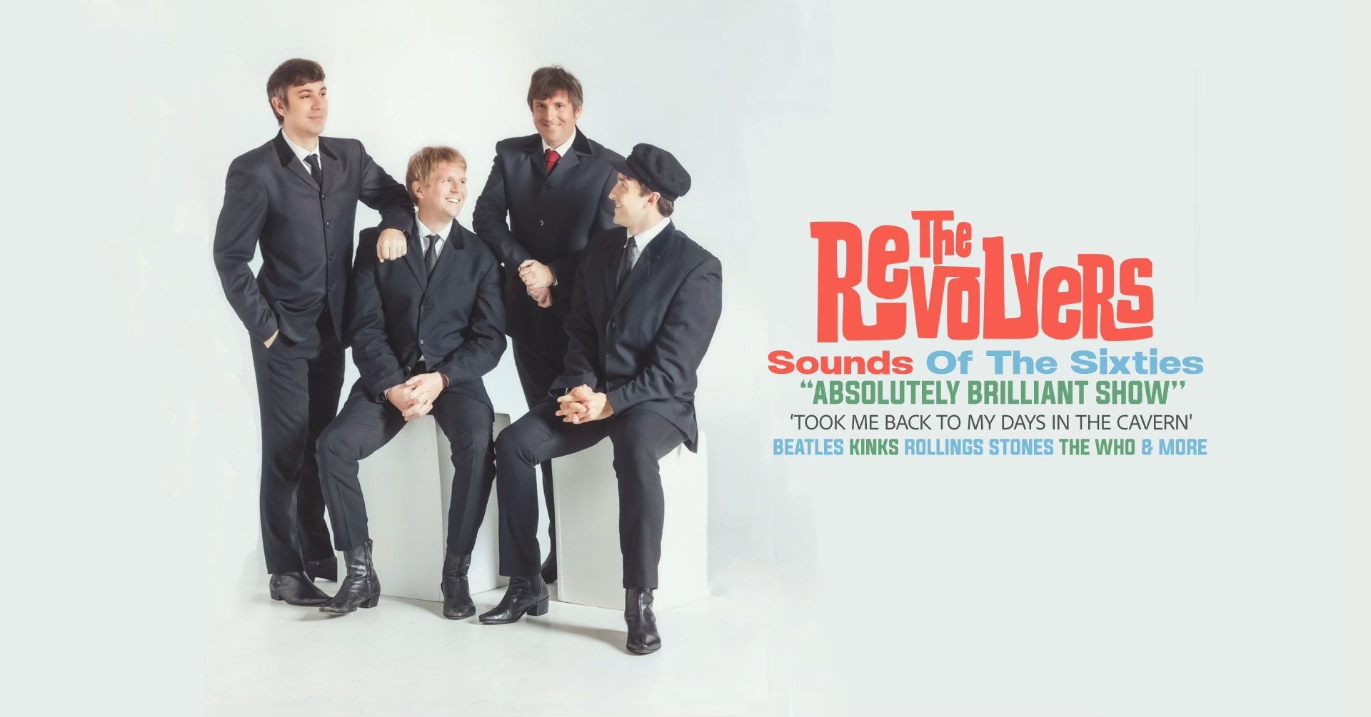 May be an image of text that says "ReV ReVoLleRs Te VeRS Sounds Of The Sixties ties "ABSOLUTELY BRILLIANT SHOW" O BACK MY DAYS THE CAVERN' BEATLES KINKS ROLLINGS STONES THE WHO B MORE"
